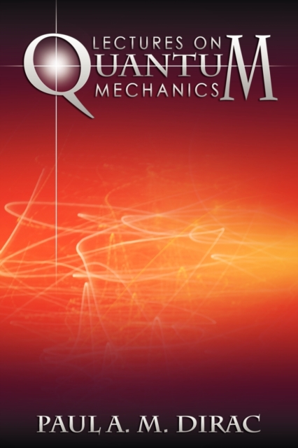 Lectures on Quantum Mechanics - Paul A. M. Dirac
