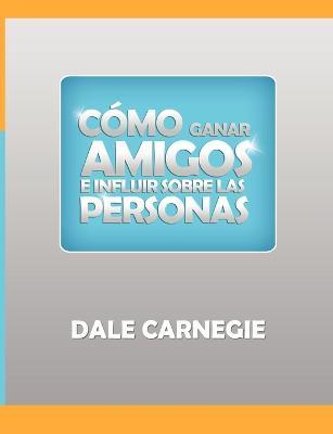 Como ganar amigos y influir sobre las personas - Dale Carnegie