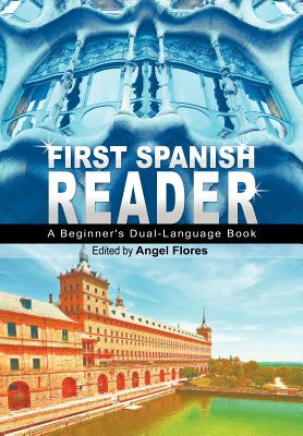 First Spanish Reader: A Beginner's Dual-Language Book (Beginners' Guides) - Angel Flores