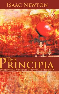 The Principia: Mathematical Principles of Natural Philosophy - Isaac Newton