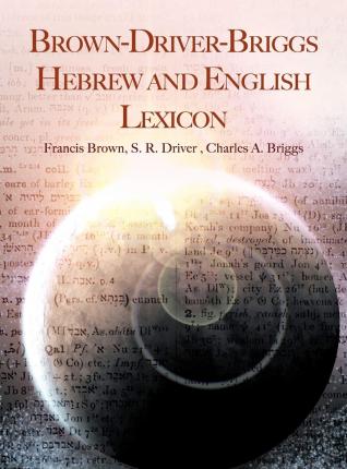 Brown-Driver-Briggs Hebrew and English Lexicon - Francis Brown