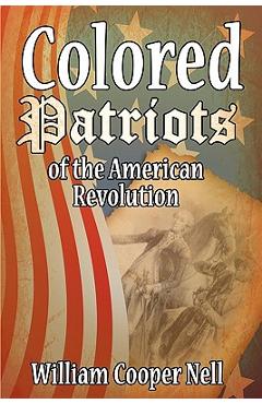 Poza produsului The Colored Patriots of the American Revolution - William Cooper Nell