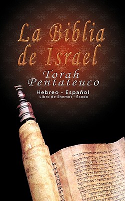 La Biblia de Israel: Torah Pentateuco: Hebreo - Espa�ol: Libro de Shemot - �xodo - Uri Trajtmann