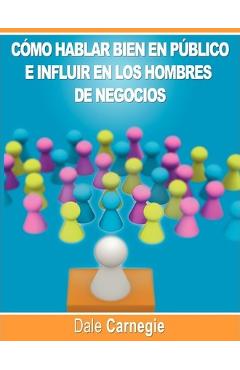 Poza produsului Como hablar bien en publico e influir en los hombres de negocios por Dale Carnegie autor de Como Ganar Amigos - Dale Carnegie