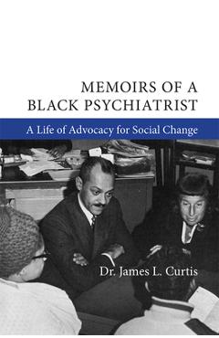 Coperta cărții 'Memoirs of a Black Psychiatrist: A Life of Advocacy for Social Change - James L. Curtis'