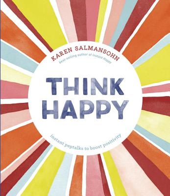 Think Happy: Instant Peptalks to Boost Positivity - Karen Salmansohn