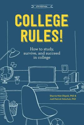 College Rules!: How to Study, Survive, and Succeed in College - Sherrie Nist-olejnik
