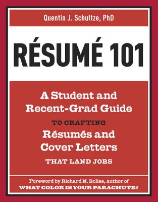 Resume 101: A Student and Recent-Grad Guide to Crafting Resumes and Cover Letters That Land Jobs - Quentin J. Schultze