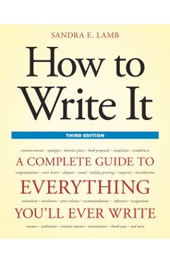 How to Write It: A Complete Guide to Everything You'll Ever Write - Sandra E. Lamb