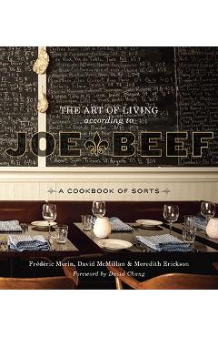 Coperta cărții 'The Art of Living According to Joe Beef: A Cookbook of Sorts - David Mcmillan'
