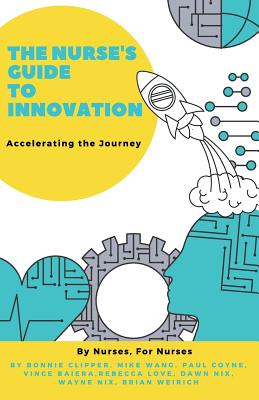 The Nurse's Guide to Innovation: Accelerating the Journey - Bonnie Clipper