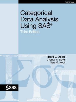 Categorical Data Analysis Using SAS, Third Edition - Maura E. Stokes