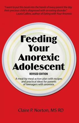 Feeding Your Anorexic Adolescent - Claire P. Norton
