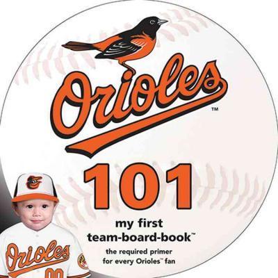 Baltimore Orioles 101: My First Team-Board-Book - Brad M. Epstein