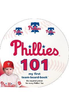 Poza produsului Philadelphia Phillies 101: My First Team-Board-Book - Brad M. Epstein