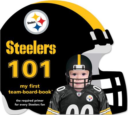 Pittsburgh Steelers 101 - Brad M. Epstein