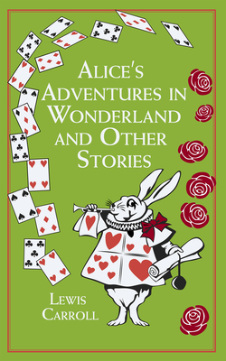 Alice's Adventures in Wonderland and Other Stories - Lewis Carroll