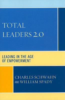 Total Leaders 2.0: Leading in the Age of Empowerment - Charles J. Schwahn
