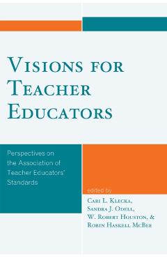 Coperta cărții 'Visions for Teacher Educators: Perspectives on the Association of Teacher Educators' Standards - Cari L. Klecka'