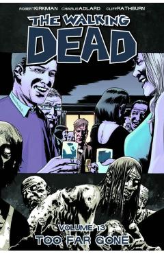 The Walking Dead Volume 13: Too Far Gone - Robert Kirkman