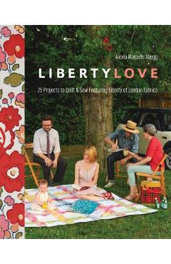 Coperta cărții 'Liberty Love-Print-On-Demand-Edition: 25 Projects to Quilt & Sew Featuring Liberty of London Fabrics [with Pattern(s)]'
