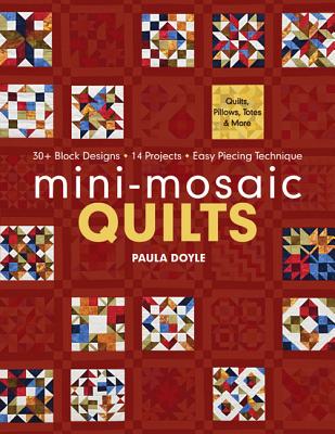 Mini-Mosaic Quilts: 30+ Block Designs, 14 Projects, Easy Piecing Technique - Print-On-Demand Edition - Paula Doyle