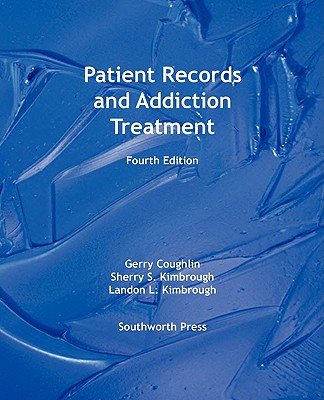 Patient Records and Addiction Treatment, Fourth Edition - Gerry Coughlin