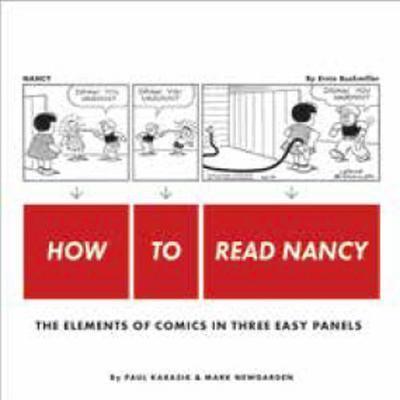 How to Read Nancy: The Elements of Comics in Three Easy Panels - Paul Karasik