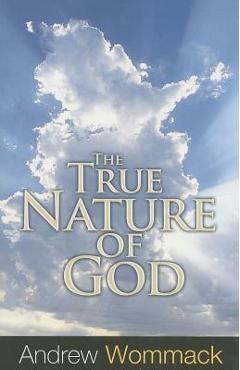 Coperta cărții 'The True Nature of God - Andrew Wommack'