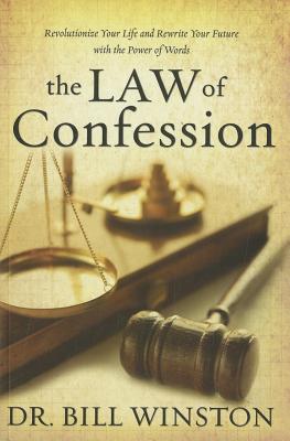 Law of Confession: Revolutionize Your Life and Rewrite Your Future with the Power of Words - Bill Winston