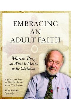 Poza produsului Embracing an Adult Faith: Marcus Borg on What It Means to Be Christian: A 5-Session Study - Marcus J. Borg