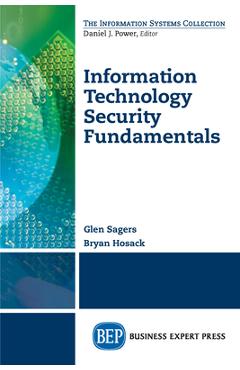 Coperta cărții 'Information Technology Security Fundamentals - Glen Sagers'