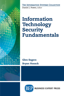 Coperta cărții 'Information Technology Security Fundamentals - Glen Sagers'
