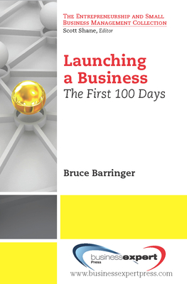 Launching a Business: The First 100 Days - Bruce Barringer