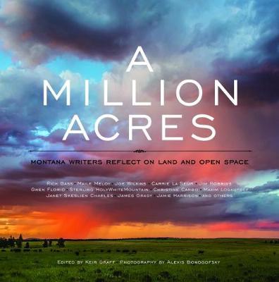 A Million Acres: Montana Writers Reflect on Land and Open Space - Keir Graff