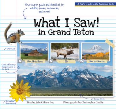 What I Saw in Grand Teton: A Kid's Guide to the National Park - Julie Gillum Lue
