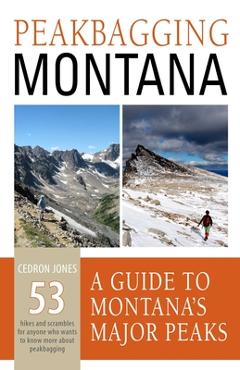 Poza produsului Peakbagging Montana: A Guide to Montana's Major Peaks - Cedron Jones