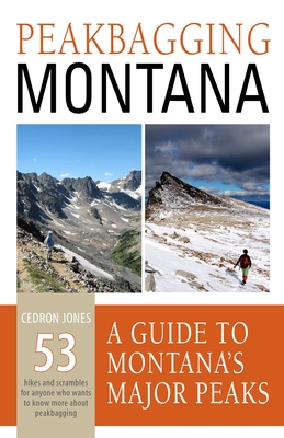 Peakbagging Montana: A Guide to Montana's Major Peaks - Cedron Jones
