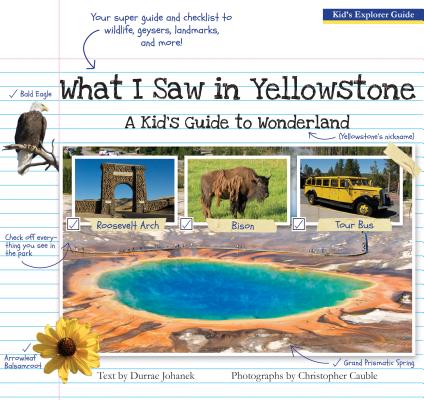 What I Saw in Yellowstone: A Kid's Guide to the National Park - Durrae Johanek