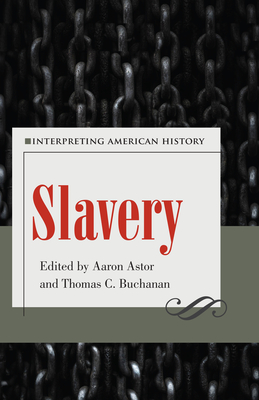 Slavery: Interpreting American History - Aaron Astor