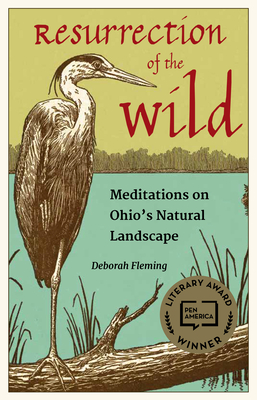 Resurrection of the Wild: Meditations on Ohio's Natural Landscape - Deborah Fleming