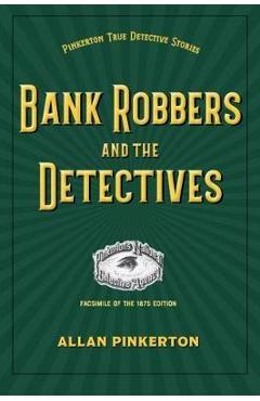 Coperta cărții 'Bank Robbers and the Detectives - Allan Pinkerton'