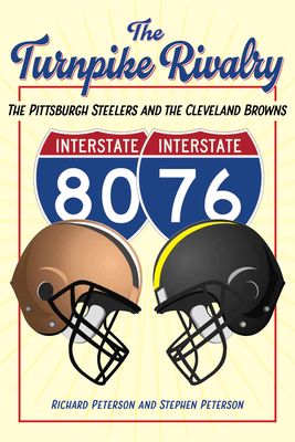 The Turnpike Rivalry: The Pittsburgh Steelers and the Cleveland Browns - Richard Peterson