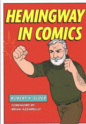 Hemingway in Comics - Robert K. Elder