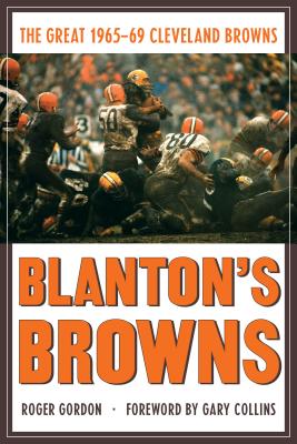 Blanton's Browns: The Great 1965-69 Cleveland Browns - Roger Gordon