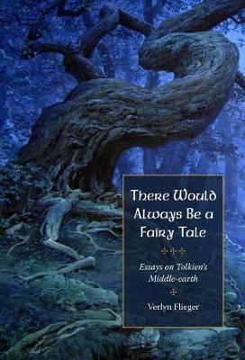There Would Always Be a Fairy Tale: More Essays on Tolkien - Verlyn Flieger