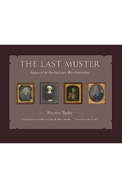 Coperta cărții 'The Last Muster, Volume 2: Faces of the American Revolution - Maureen Taylor'