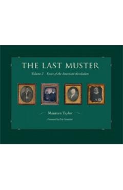 The Last Muster, Volume 2: Faces of the American Revolution - Maureen Taylor