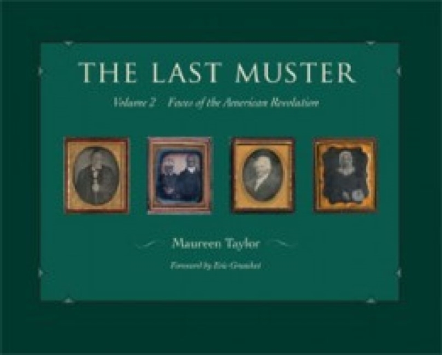 The Last Muster, Volume 2: Faces of the American Revolution - Maureen Taylor