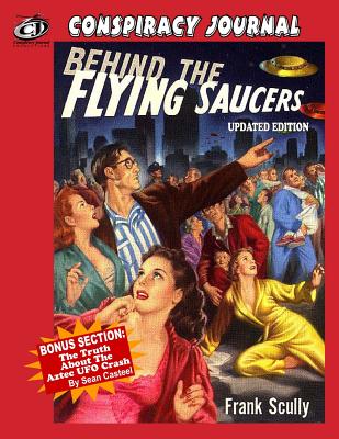 Behind The Flying Saucers: The Truth About The Aztec UFO Crash - Sean Casteel